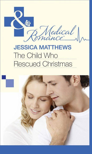 The Child Who Rescued Christmas (Mills &amp; Boon Medical): First edition