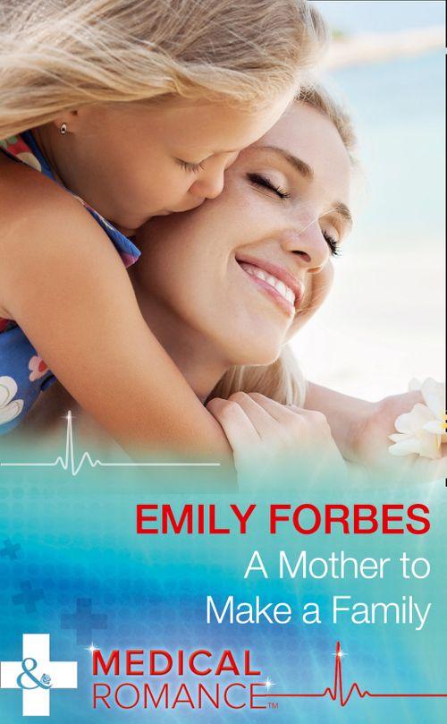 Tempted &amp; Tamed - A Mother To Make A Family (Mills &amp; Boon Medical) (Tempted &amp; Tamed, Book 3)