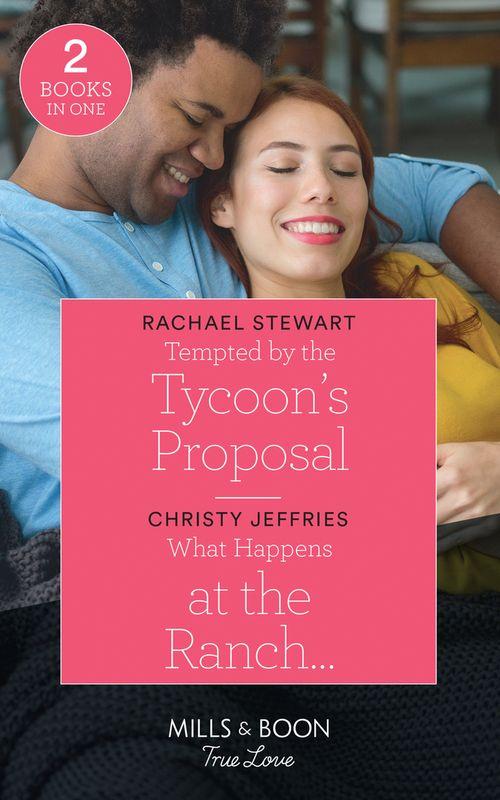 Tempted By The Tycoon&#39;s Proposal / What Happens At The Ranch…: Tempted by the Tycoon&#39;s Proposal / What Happens at the Ranch… (Twin Kings Ranch) (Mills &amp; Boon True Love)