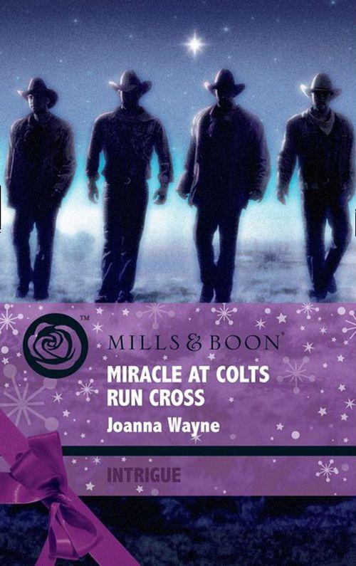 Four Brothers of Colts Run Cross - Miracle at Colts Run Cross (Mills &amp; Boon Intrigue) (Four Brothers of Colts Run Cross, Book 5): First edition