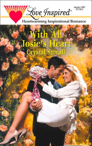 With All Josie&#39;s Heart (Mills &amp; Boon Love Inspired): First edition