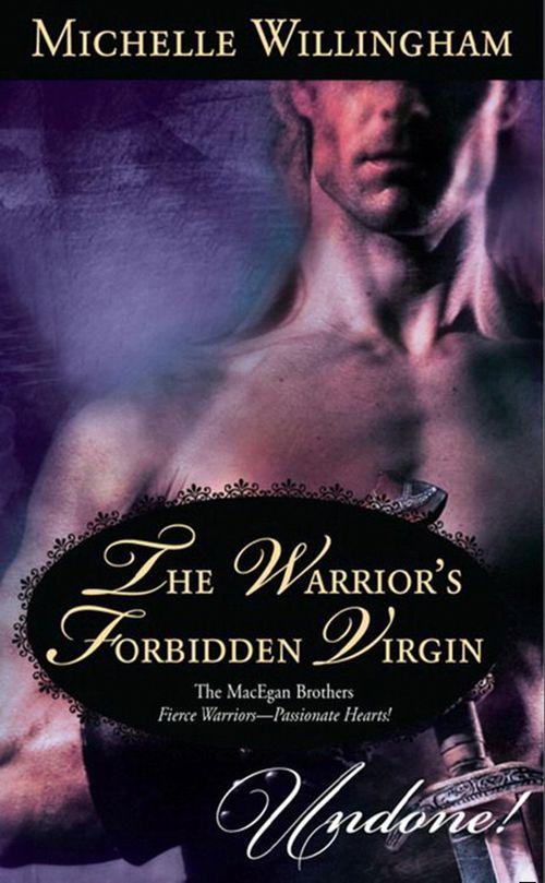 The MacEgan Brothers - The Warrior&#39;s Forbidden Virgin (Mills &amp; Boon Historical Undone) (The MacEgan Brothers): First edition