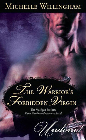 The MacEgan Brothers - The Warrior&#39;s Forbidden Virgin (Mills &amp; Boon Historical Undone) (The MacEgan Brothers): First edition