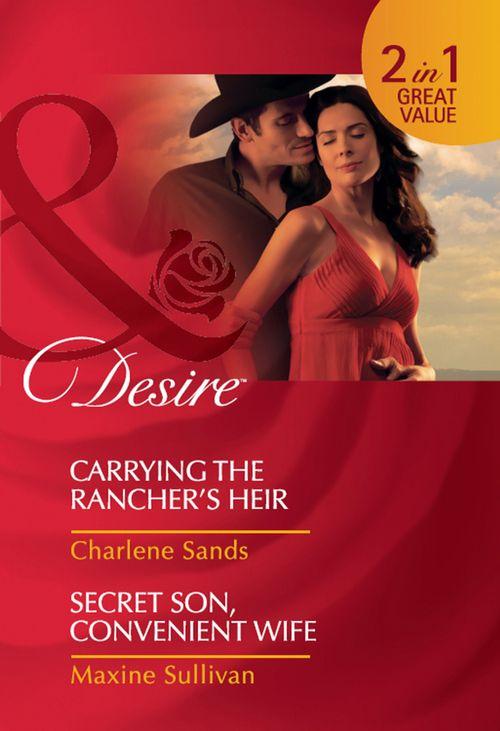 Carrying the Rancher&#39;s Heir / Secret Son, Convenient Wife: Carrying the Rancher&#39;s Heir / Secret Son, Convenient Wife (Mills &amp; Boon Desire): First edition