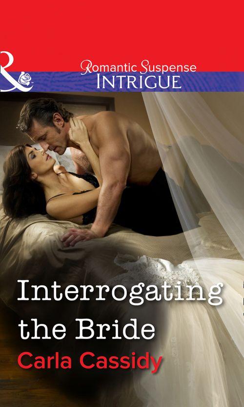 Interrogating The Bride (Mills &amp; Boon Intrigue): First edition