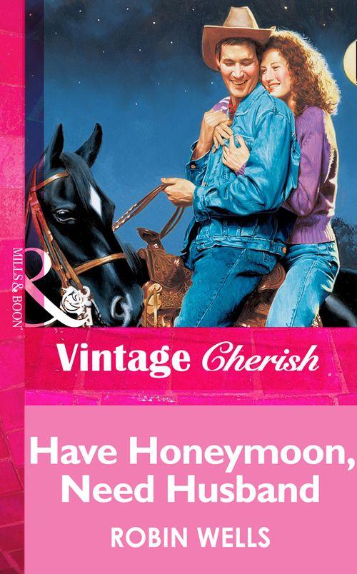 Have Honeymoon, Need Husband (Mills &amp; Boon Vintage Cherish): First edition
