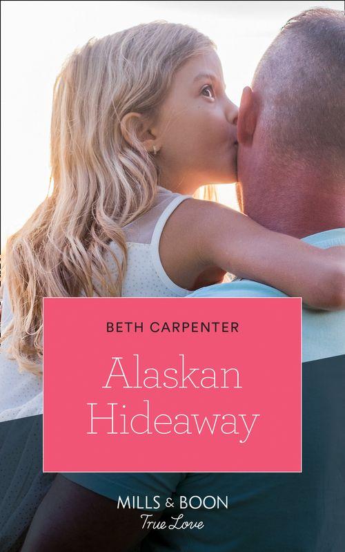 A Northern Lights Novel - Alaskan Hideaway (Mills &amp; Boon True Love) (A Northern Lights Novel, Book 3)