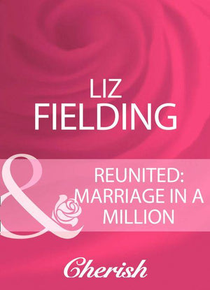 Reunited: Marriage In A Million (Mills &amp; Boon Cherish): First edition