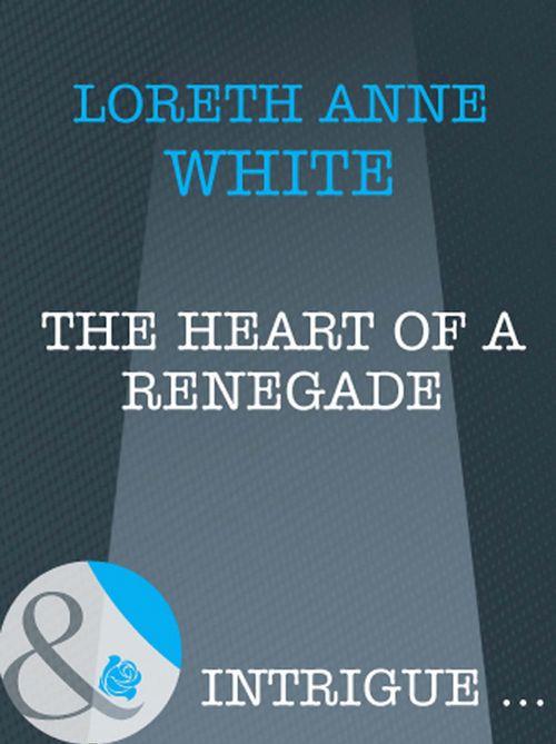 The Heart of a Renegade (Mills &amp; Boon Intrigue): First edition
