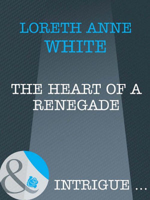 The Heart of a Renegade (Mills &amp; Boon Intrigue): First edition