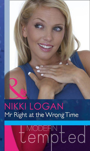 Mr Right At The Wrong Time (Mills &amp; Boon Modern Heat): First edition