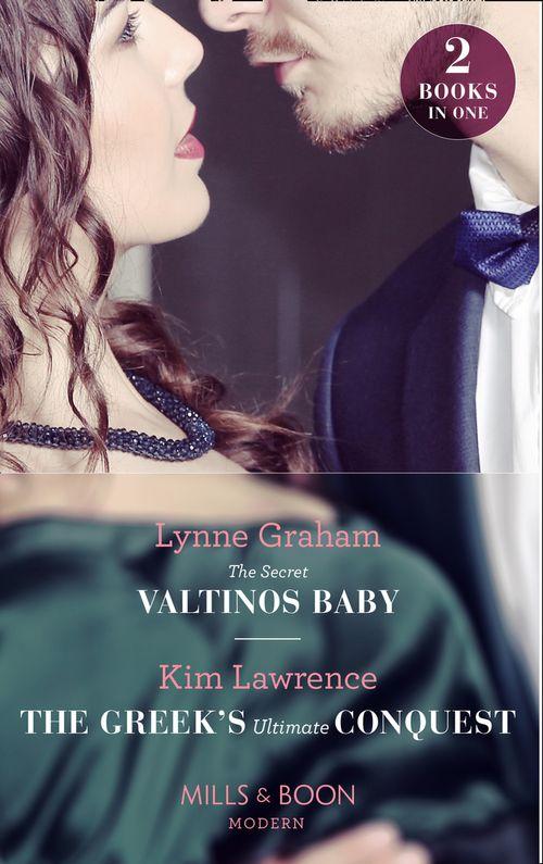 The Secret Valtinos Baby / The Greek&#39;s Ultimate Conquest: The Secret Valtinos Baby (Vows for Billionaires) / The Greek&#39;s Ultimate Conquest (Mills &amp; Boon Modern)