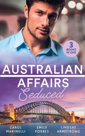 Australian Affairs: Seduced: The Accidental Romeo (Bayside Hospital Heartbreakers!) / Breaking the Playboy&#39;s Rules / The Return of Her Past