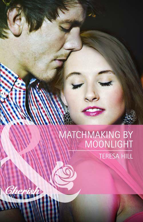Matchmaking by Moonlight (Mills &amp; Boon Cherish): First edition