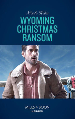 Carsons &amp; Delaneys - Wyoming Christmas Ransom (Mills &amp; Boon Heroes) (Carsons &amp; Delaneys, Book 3)