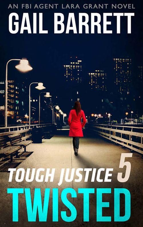 Tough Justice - Tough Justice: Twisted (Part 5 Of 8) (Tough Justice, Book 5)