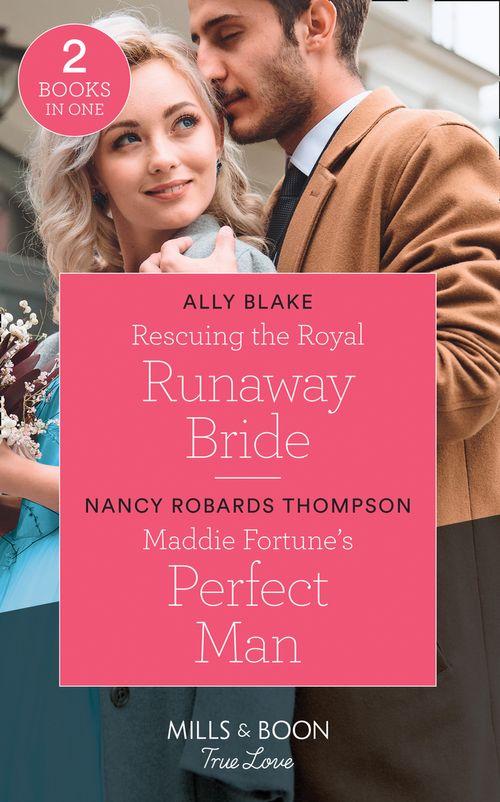 Rescuing The Royal Runaway Bride: Rescuing the Royal Runaway Bride (The Royals of Vallemont) / Maddie Fortune&#39;s Perfect Man (The Fortunes of Texas: The Rulebreakers) (Mills &amp; Boon True Love)