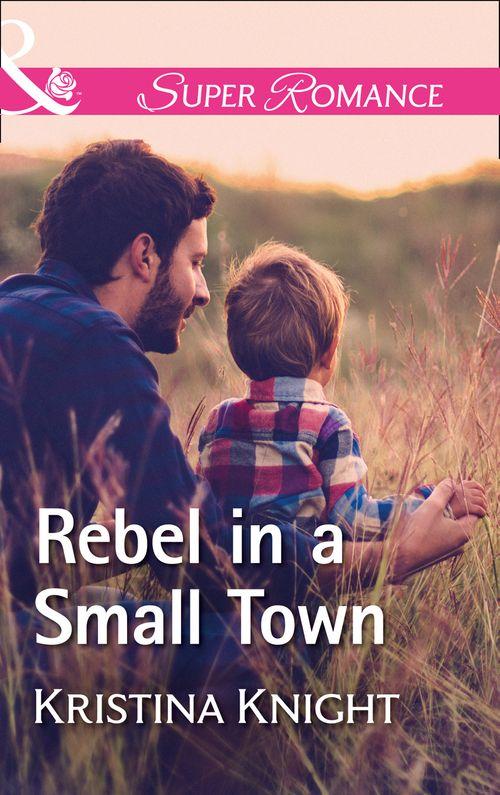 A Slippery Rock Novel - Rebel In A Small Town (Mills &amp; Boon Superromance) (A Slippery Rock Novel, Book 2)