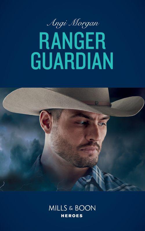 Texas Brothers of Company B - Ranger Guardian (Mills &amp; Boon Heroes) (Texas Brothers of Company B, Book 3)