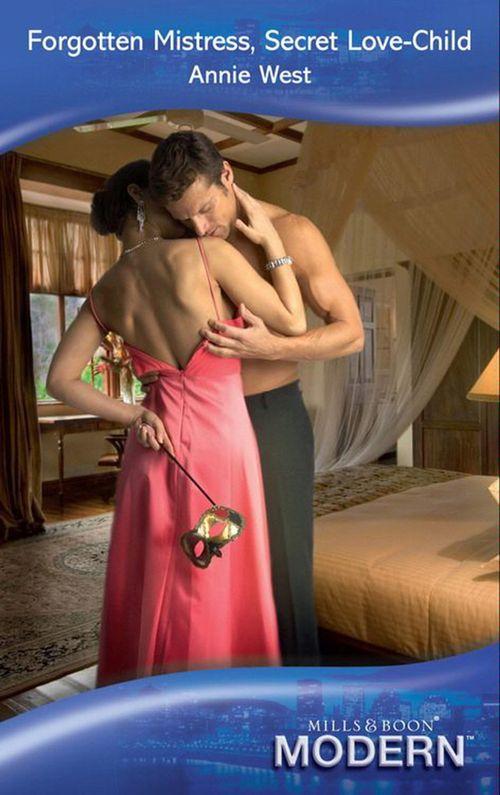 Forgotten Mistress, Secret Love-Child (Mills &amp; Boon Modern): First edition