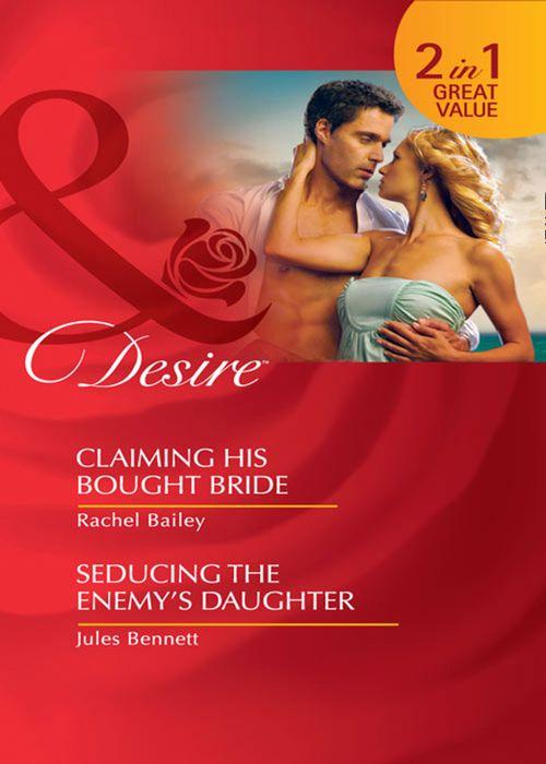 Claiming His Bought Bride: Claiming His Bought Bride / Seducing the Enemy&#39;s Daughter (Mills &amp; Boon Desire): First edition