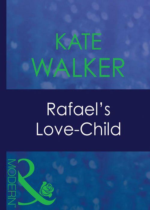 His Baby - Rafael&#39;s Love-Child (Mills &amp; Boon Modern) (His Baby, Book 6): First edition