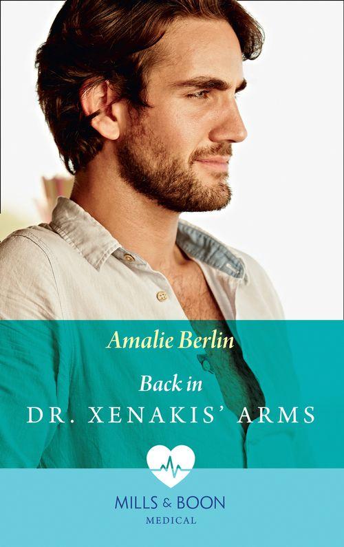 Hot Greek Docs - Back In Dr Xenakis&#39; Arms (Mills &amp; Boon Medical) (Hot Greek Docs, Book 3)