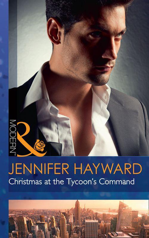 The Powerful Di Fiore Tycoons - Christmas At The Tycoon&#39;s Command (Mills &amp; Boon Modern) (The Powerful Di Fiore Tycoons, Book 1)