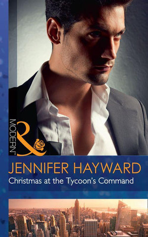 The Powerful Di Fiore Tycoons - Christmas At The Tycoon&#39;s Command (Mills &amp; Boon Modern) (The Powerful Di Fiore Tycoons, Book 1)
