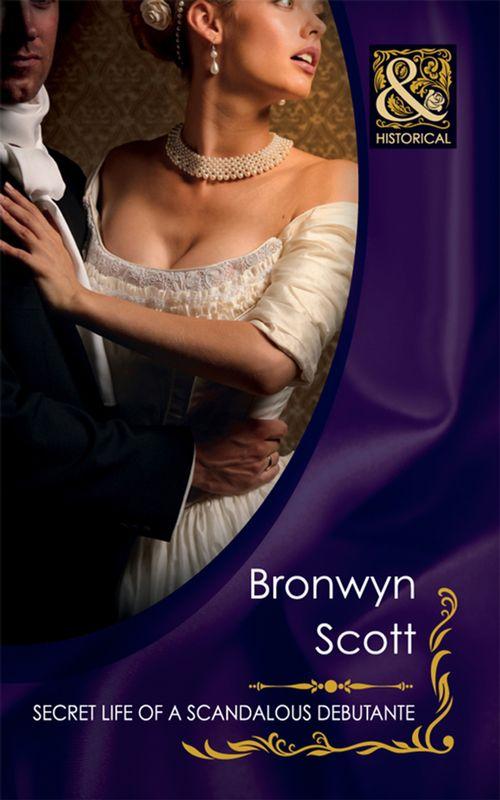 Secret Life Of A Scandalous Debutante (Mills &amp; Boon Historical): First edition