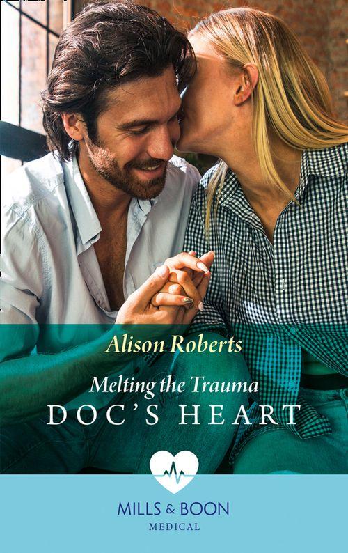 Melting The Trauma Doc&#39;s Heart (Mills &amp; Boon Medical)