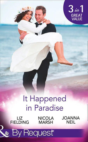 It Happened In Paradise: Wedded in a Whirlwind / Deserted Island, Dreamy Ex! / His Bride in Paradise (Mills &amp; Boon By Request)