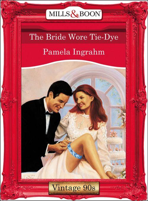 The Bride Wore Tie-Dye (Mills &amp; Boon Vintage Desire): First edition