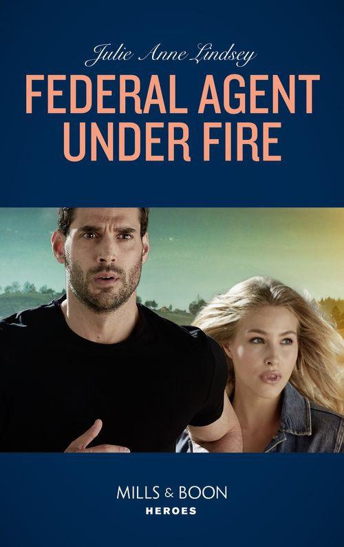 Protectors of Cade County - Federal Agent Under Fire (Mills &amp; Boon Heroes) (Protectors of Cade County, Book 1)