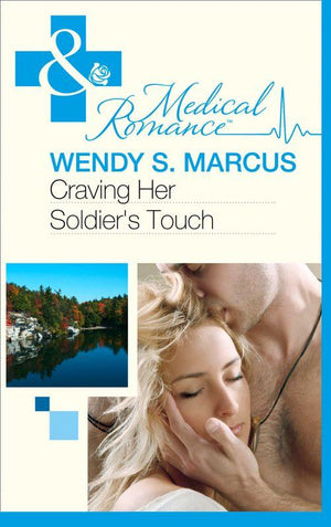 Beyond the Spotlight… - Craving Her Soldier&#39;s Touch (Mills &amp; Boon Medical) (Beyond the Spotlight…, Book 1): First edition