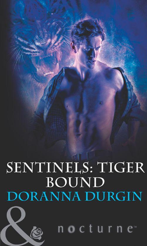 Sentinels - Sentinels: Tiger Bound (Mills &amp; Boon Intrigue) (Sentinels, Book 4): First edition