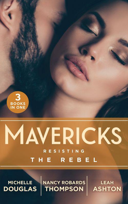Mavericks: Resisting The Rebel: The Rebel and the Heiress (The Wild Ones) / Falling for Fortune / Why Resist a Rebel? (9780263282184)