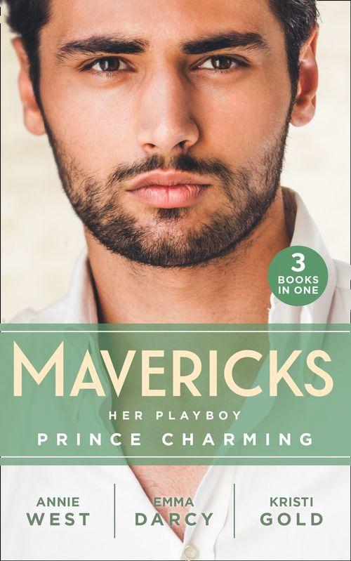 Mavericks: Her Playboy Prince Charming: Passion, Purity and the Prince (The Weight of the Crown) / The Incorrigible Playboy / The Sheikh&#39;s Son