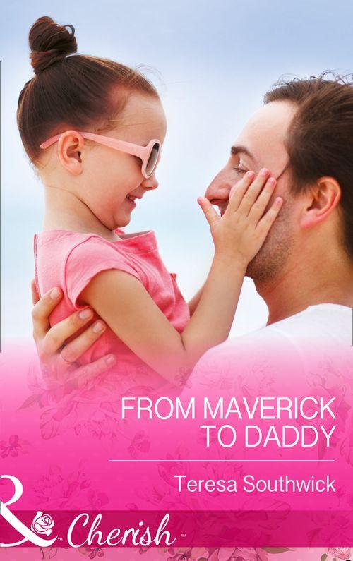 Montana Mavericks: 20 Years in the Saddle! - From Maverick to Daddy (Mills &amp; Boon Cherish) (Montana Mavericks: 20 Years in the Saddle!, Book 3): First edition