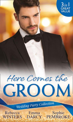 Wedding Party Collection: Here Comes The Groom: The Bridegroom&#39;s Vow / The Billionaire Bridegroom (Passion, Book 25) / A Groom Worth Waiting For