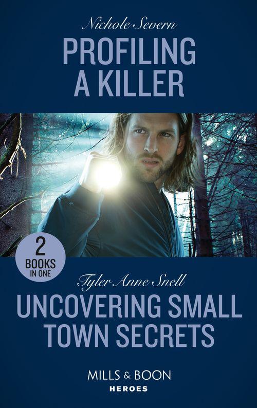 Profiling A Killer / Uncovering Small Town Secrets: Profiling a Killer (Behavioral Analysis Unit) / Uncovering Small Town Secrets (The Saving Kelby Creek Series) (Mills &amp; Boon Heroes)