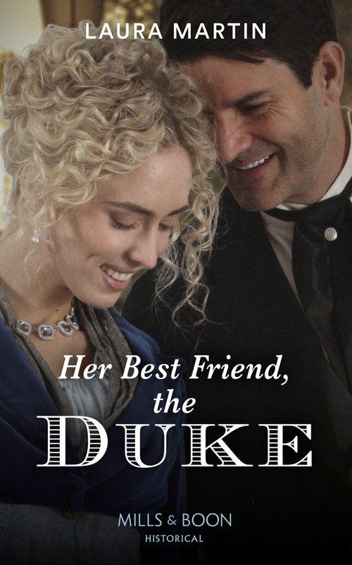 Her Best Friend, The Duke (Mills &amp; Boon Historical)