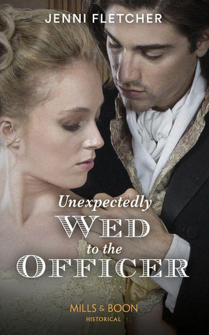 Unexpectedly Wed To The Officer (Mills & Boon Historical) (Regency Belles of Bath, Book 2) (9780008909628)