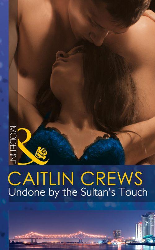 Undone By The Sultan&#39;s Touch (Mills &amp; Boon Modern): First edition