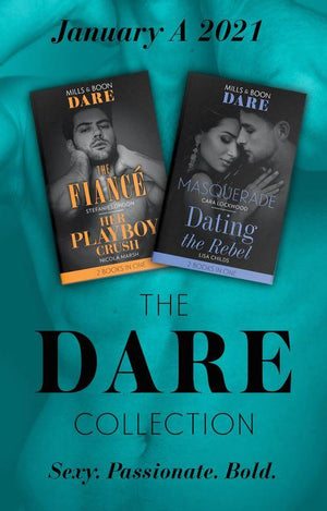 The Dare Collection January 2021 A: The Fiancé (Close Quarters) / Her Playboy Crush / Masquerade / Dating the Rebel (Mills &amp; Boon Collections)