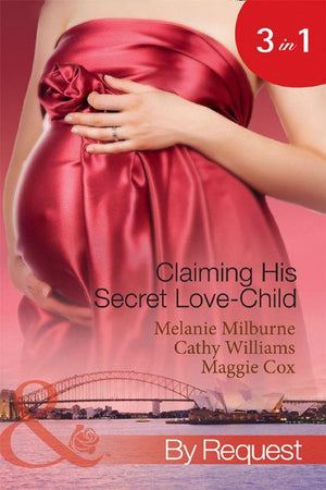 Claiming His Secret Love-Child: The Marciano Love-Child / The Italian Billionaire&#39;s Secret Love-Child / The Rich Man&#39;s Love-Child (Mills &amp; Boon By Request): First edition