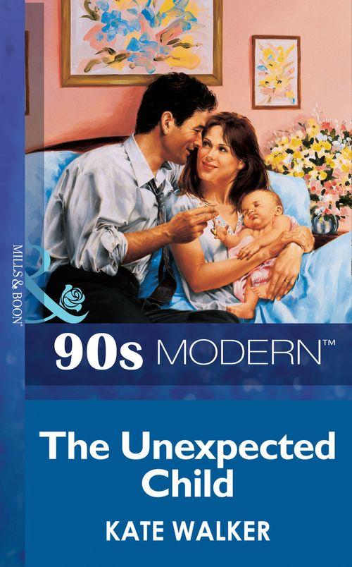 The Unexpected Child (Mills &amp; Boon Vintage 90s Modern): First edition