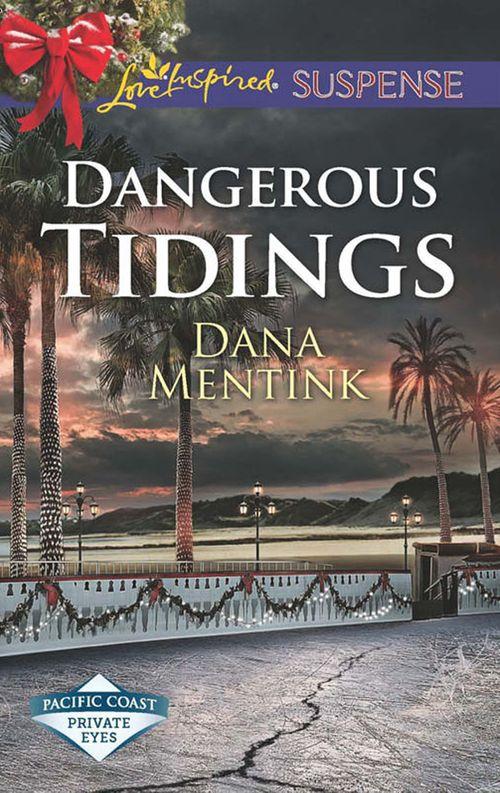Pacific Coast Private Eyes - Dangerous Tidings (Mills &amp; Boon Love Inspired Suspense) (Pacific Coast Private Eyes)