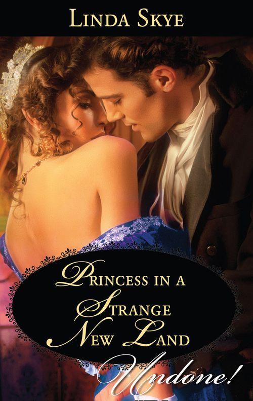 Princess In A Strange New Land (Mills &amp; Boon Historical Undone): First edition