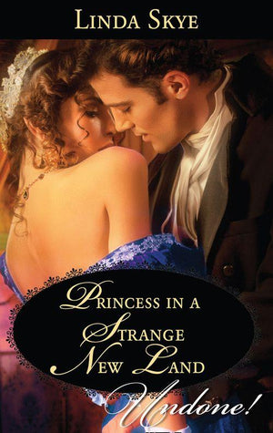 Princess In A Strange New Land (Mills &amp; Boon Historical Undone): First edition